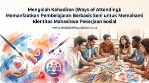 Mengolah Kehadiran (Ways of Attending): Memanfaatkan Pembelajaran Berbasis Seni untuk Memahami Identitas Mahasiswa Pekerjaan Sosial
