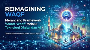 Reimagining Waqf: Merancang Framework “Smart Waqf” Melalui Teknologi Digital dan AI